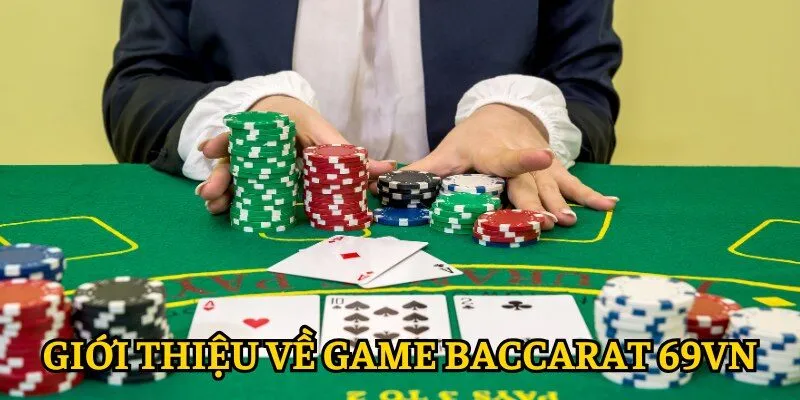 Thông tin sơ lược về game Baccarat 69VN