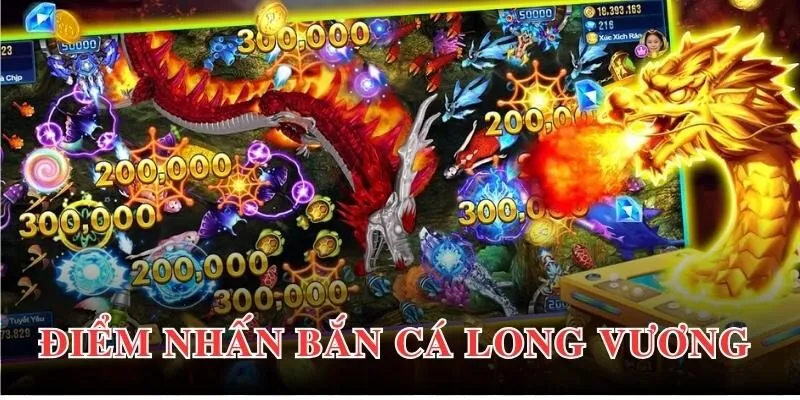 Điểm nhấn thu hút sự chú ý người chơi trong game bắn cá Long Vương