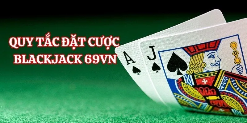Khám phá quy tắc đặt cược game Blackjack 69VN