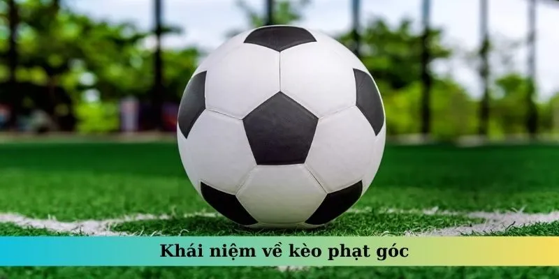 Khái niệm về kèo phạt góc