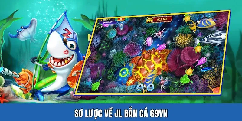 Giới thiệu chuyên mục JL bắn cá tại 69VN